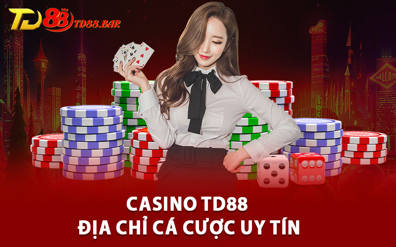 Casino TD88 – Địa Chỉ Cá Cược Uy Tín