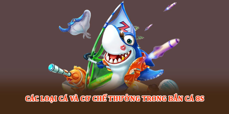 Các loại cá và cơ chế thưởng trong Bắn cá 8S