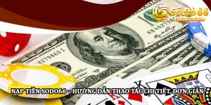 Nạp Tiền Sodo66 – Hướng Dẫn Thao Tác Chi Tiết, Đơn Giản